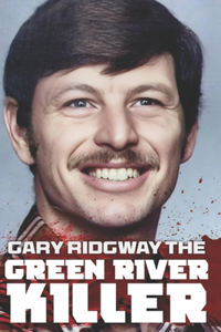 Gary Ridgway the Green River Killer
