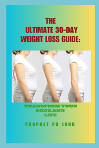 Ultimate 30-Day Weight Loss Guide: Transform Your Body and Life