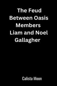 Feud Between Oasis Members Liam and Noel Gallagher