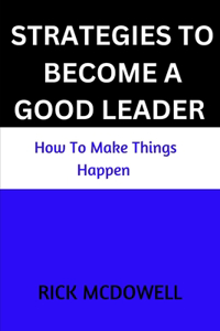 Strategies To Become A Good Leader