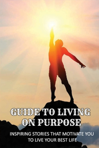 Guide To Living On Purpose