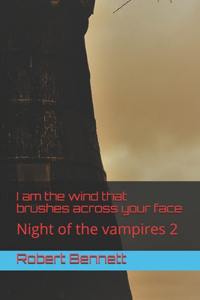 I am the wind that brushes across your face