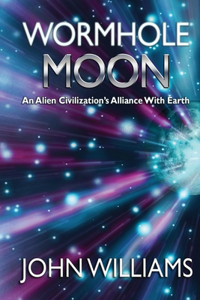 Wormhole Moon: An Alien Civilization's Alliance With Earth