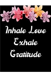Inhale Love Exhale Gratitude