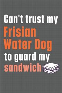 Can't trust my Frisian Water Dog to guard my sandwich