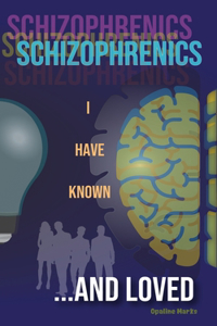 Schizophrenics I Have Known... and Loved