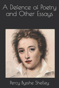 A Defence of Poetry and Other Essays