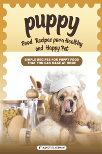 Puppy Food Recipes for a Healthy and Happy Pet