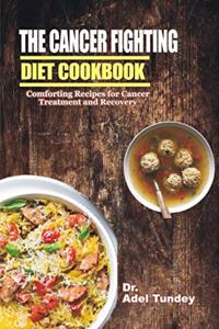 Cancer Fighting Diet Cookbook: Comforting Recipes for Cancer Treatment and Recovery