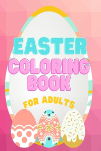 Easter Coloring Book For Adults: Big Easter Coloring Book With Eggs, Bunnies, Flowers And More For Adults - 60 Unique Designs To Keep You Inspired And Relaxed