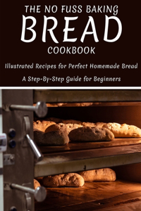 The No Fuss Baking Bread Cookbook