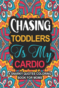 Chasing Toddlers Is My Cardio