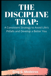 THE DISCIPLINE TRAP