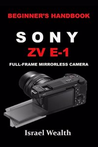 Beginner's Handbook Sony Zv E-1 Full-Frame Mirrorless Camera