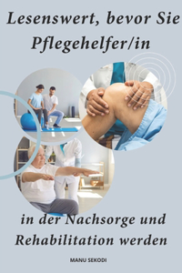 Lesenswert, bevor Sie Pflegehelfer/in in der Nachsorge und Rehabilitation werden