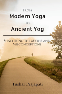 From Modern Yoga To Ancient Yog
