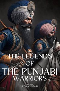The Legends Of The Punjabi Warriors : The Sikhs Warriors Of Punjab