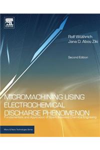 Micromachining Using Electrochemical Discharge Phenomenon: Fundamentals and Application of Spark Assisted Chemical Engraving