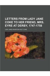 Letters from Lady Jane Coke to Her Friend, Mrs. Eyre at Derby, 1747-1758