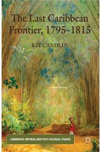 Last Caribbean Frontier, 1795-1815