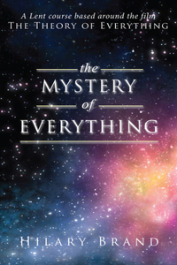 Mystery of Everything: A Lent Course Based Around the Film the Theory of Everything