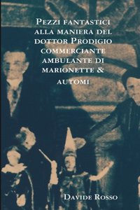 Pezzi fantastici alla maniera del dottor Prodigio commerciante ambulante di marionette & automi