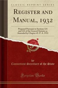 Register and Manual, 1932: Prepared Pursuant to Sections 121 and 122 of the General Statutes as Amended by Chapter 45. P. A. 1931 (Classic Reprint)