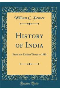 History of India: From the Earliest Times to 1880 (Classic Reprint)
