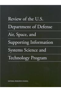 Review of the U.S. Department of Defense Air, Space, and Supporting Information Systems Science and Technology Program