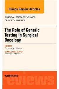 Role of Genetic Testing in Surgical Oncology, an Issue of Surgical Oncology Clinics of North America