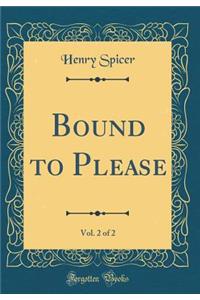 Bound to Please, Vol. 2 of 2 (Classic Reprint)
