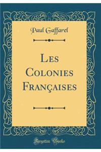 Les Colonies Franï¿½aises (Classic Reprint)