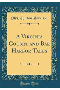 A Virginia Cousin, and Bar Harbor Tales (Classic Reprint)