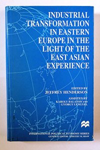 Industrial Transformation in Eastern Europe in the Light of the East Asian Experience (Macmillan International Political Economy S.)