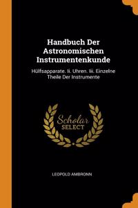 Handbuch Der Astronomischen Instrumentenkunde