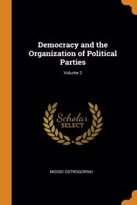 Democracy and the Organization of Political Parties; Volume 2