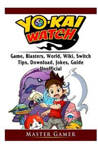 Yokai Watch Game, Blasters, World, Wiki, Switch, Tips, Download, Jokes, Guide Unofficial