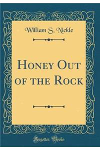 Honey Out of the Rock (Classic Reprint)