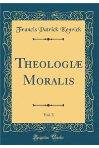 TheologiÃ¦ Moralis, Vol. 3 (Classic Reprint)