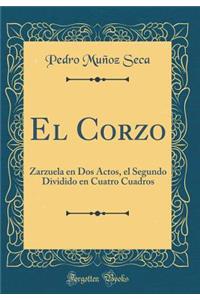 El Corzo: Zarzuela en Dos Actos, el Segundo Dividido en Cuatro Cuadros (Classic Reprint)