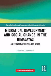 Migration, Development and Social Change in the Himalayas: An Ethnographic Village Study