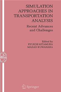 Simulation Approaches in Transportation Analysis: Recent Advances and Challenges