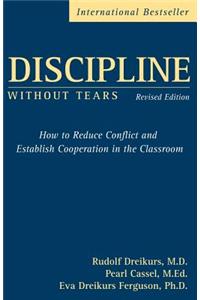 Discipline Without Tears: How to Reduce Conflict and Establish Cooperation in the Classroom