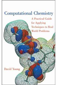 Computational Chemistry: A Practical Guide for Applying Techniques to Real World Problems