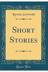 Short Stories (Classic Reprint)