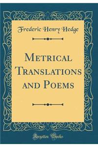 Metrical Translations and Poems (Classic Reprint)