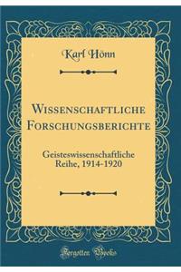 Wissenschaftliche Forschungsberichte: Geisteswissenschaftliche Reihe, 1914-1920 (Classic Reprint)