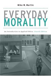 Everyday Morality: An Introduction to Applied Ethics