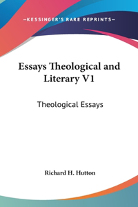 Essays Theological and Literary V1