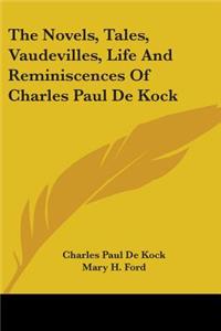 Novels, Tales, Vaudevilles, Life And Reminiscences Of Charles Paul De Kock